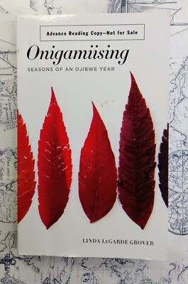 Onigamiising Seasons Ojibwe Year Linda LeGarde Grover Uncorrected Proof 2017