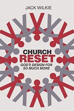 CHURCH RESET: GOD'S DESIGN FOR SO MUCH MORE By Jack Wilkie *Excellent Condition*