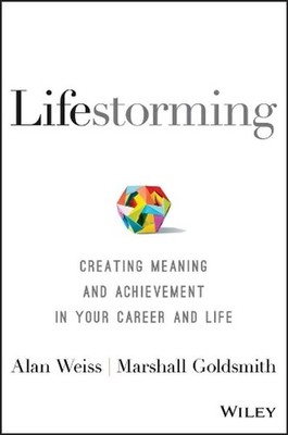 Lifestorming: Creating Meaning and Achievement in Your Career and Life by Alan W