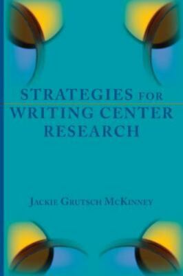 Strategies for Writing Center Research (Lenses on Composition Studies), Grutsch