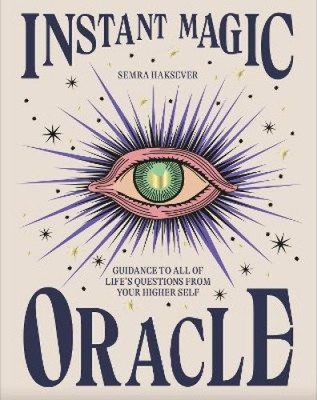 Instant Magic Oracle: Guidance to All of Life's Questions from Your Higher Self