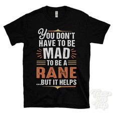 YOU DON'T HAVE TO BE MAD TO BE A RANE T-SHIRT surname family name funny gift