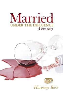Harmony Rose - Married Under the Influence  A True Story - New paperba - X555z