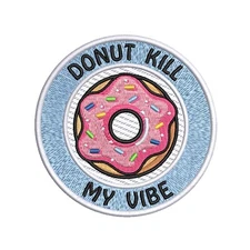 Donut Kill My Vibe Patch Embroidered Iron-on Applique Backpack Inspirational