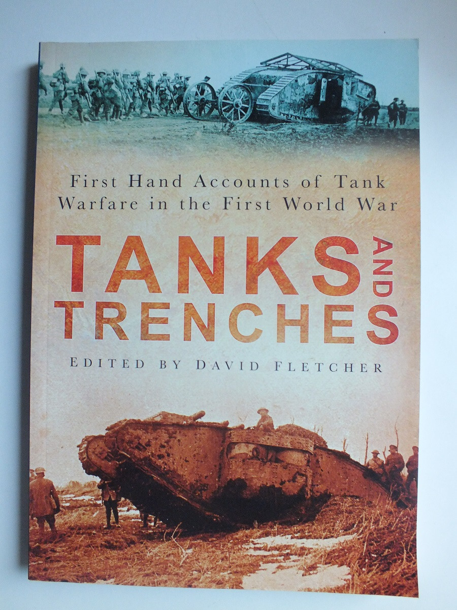 Tanks and Trenches: First Hand Accounts of Tank Warfare in the First World War