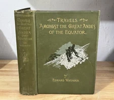 Travels Amongst the Great Andes of the Equator Whymper 1892 1st Edition