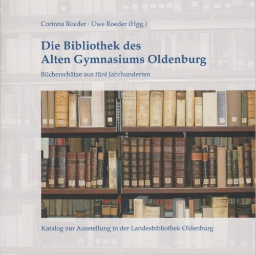 Corinna Roeder ~ Die Bibliothek des Alten Gymnasiums Oldenburg ... 9783730820056 - Imagen 1 de 1