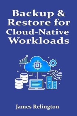 Backup & Restore for Cloud-Native Workloads -  NEW JAMES. RELINGTO 09/10/2025