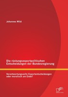 Die RüStungsexportpolitischen Entscheidungen Der Bundesregierung: Verantwortungs