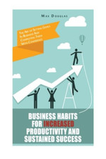 Business Habits For Increased Productivity And Sustaine - Paperback NEW Douglas,