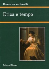 Etica e tempo - Domenico Venturelli (Morcelliana) [1999]