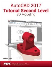 AUTOCAD 2017 TUTORIAL SECOND LEVEL 3D MODELING By Randy Shih Mint Condition