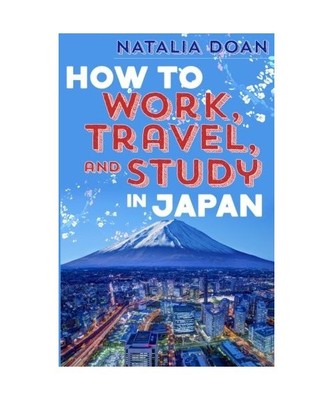 How to Work, Travel, and Study in Japan: Full Color Version, Natalia Doan