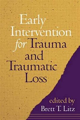 EARLY INTERVENTION FOR TRAUMA AND TRAUMATIC LOSS By Brett T. Litz - Hardcover