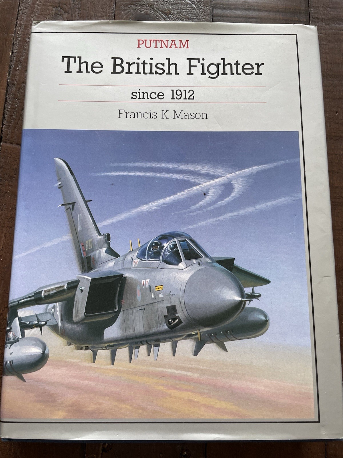 The British Fighter since 1912 HB Francis K Mason (Putnam)