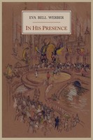 In His Presence¿ Eva Bell Werber Taschenbuch Kartoniert / Broschiert Englisch