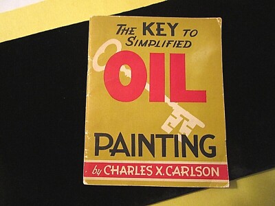 1949 THE KEY TO SIMPLIFIED OIL PAINTING Charles Carlson COLORS BRUSHES STYLES ++