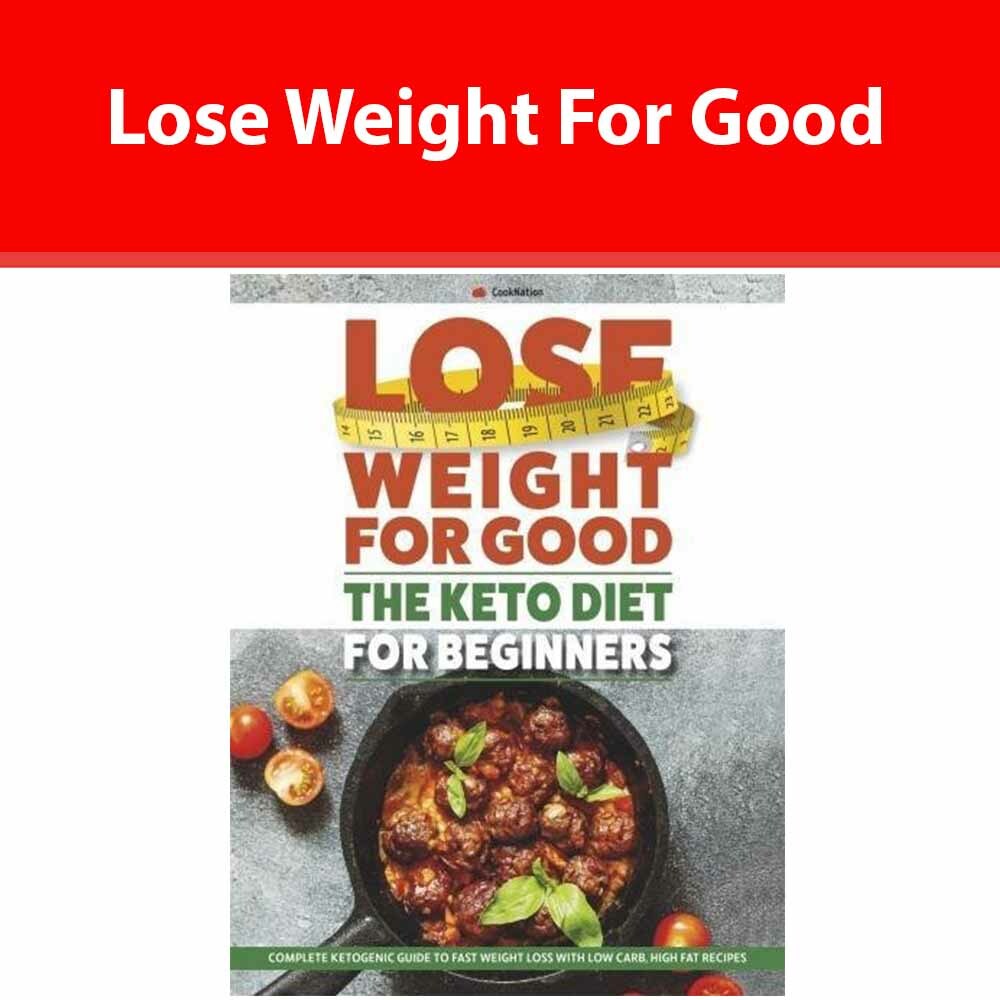 Lose Weight For Good: The Keto Diet for Beginners: Complete ketogenic guide NEW