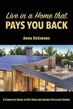 Live in a Home that Pays You Back: A Complete Guide to Net Zero and Energy-E...