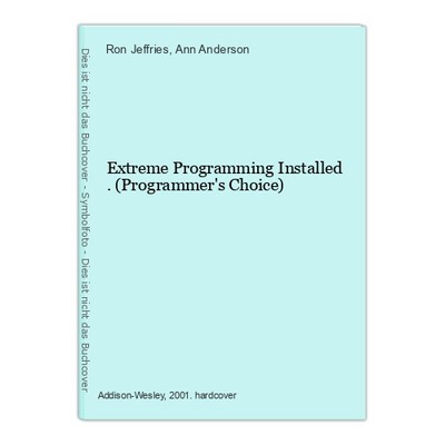 Extreme Programming Installed . (Programmer's Choice) Jeffries, Ron und Ann Ande