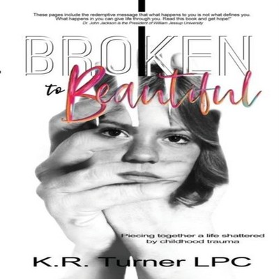 Broken to Beautiful KR Turner Paperback Endurance Press