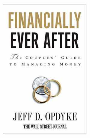 Financially Ever After: The Couples' Guide - Paperback, by Opdyke Jeff D. - Good