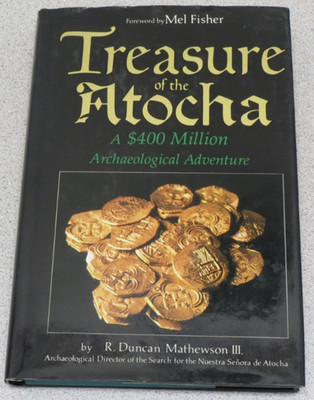 Treasure of the Atocha : A 16 Year Undersea Adventure by R. Duncan Mathewson III