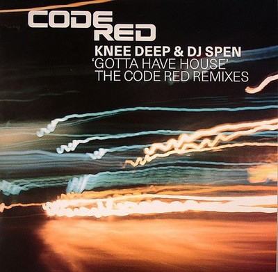 Knee Deep & DJ Spen - Gotta Have House (The Code Red Remixes) (12'')
