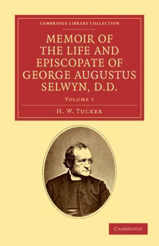 Memoir of the Life and Episcopate of George Augustus Selwyn, D.D. Volume 1