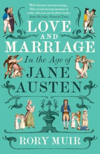 Love and Marriage in the Age of Jane Austen by Rory Muir (Paperback Book)