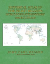 HISTORICAL ATLAS OF THE EIGHT BILLION: WORLD POPULATION By John Carl Nelson *VG*
