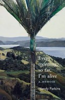 Every Morning, So Far, I'm Alive | A Memoir | Wendy Parkins | Englisch | Buch