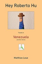 Hey Roberto Hu: Travels in Venezuela and other Stories.by Leue, Leue New**