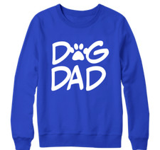 DOG DAD SWEATSHIRT FATHER'S DAY DOG LOVER PAWS FUNNY JOKE SLOGAN BIRTHDAY GIFTS