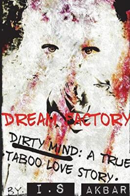 Dream Factory: Dirty Mind A True Taboo Love Story                              