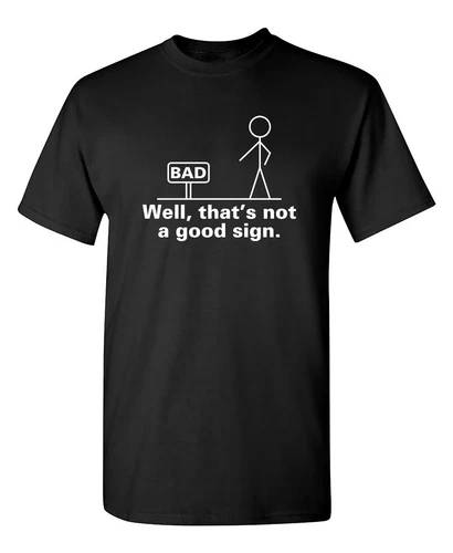 Well That's Not A Good Sign Sarcastic Humor Graphic Novelty Funny T Shirt - Picture 1 of 2