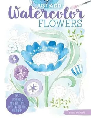 Just Add Watercolor Flowers | Robin Pickens | Englisch | Taschenbuch | 2018