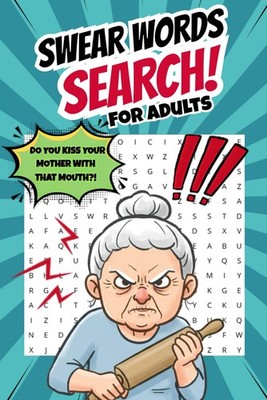 Swear Words Search for Adults Puzzle Book: Do You Kiss Your Mother with that Mou