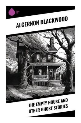 The Empty House and Other Ghost Stories Algernon Blackwood Taschenbuch Englisch