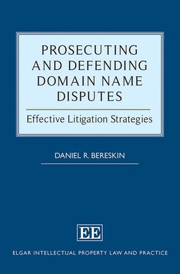 Prosecuting and Defending Domain Name Disputes : Effective Litigation Strateg...