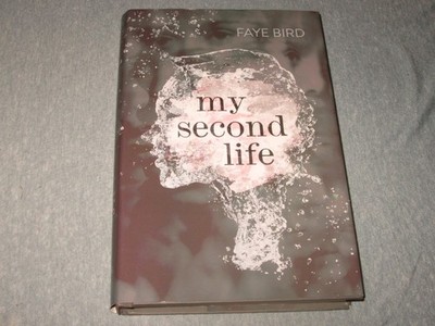 My Second Life by Faye Bird (2016, Hardcover)