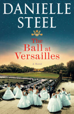 The Ball at Versailles: A Novel - Hardcover By Steel, Danielle - VERY GOOD