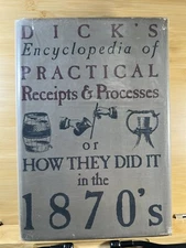 Dick's Encyclopedia of Practical Receipts & Processes How They Did it in 1870’s