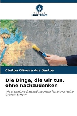 Die Dinge, die wir tun, ohne nachzudenken by Cleiton Oliveira Dos Santos (German