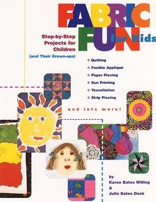 Fabric Fun For Kids: Step-by-Step Projects for Children (and Their Grown-ups...