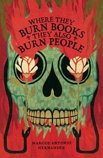 Where They Burn Books They Also Burn People by Marcos Antonio Hernandez