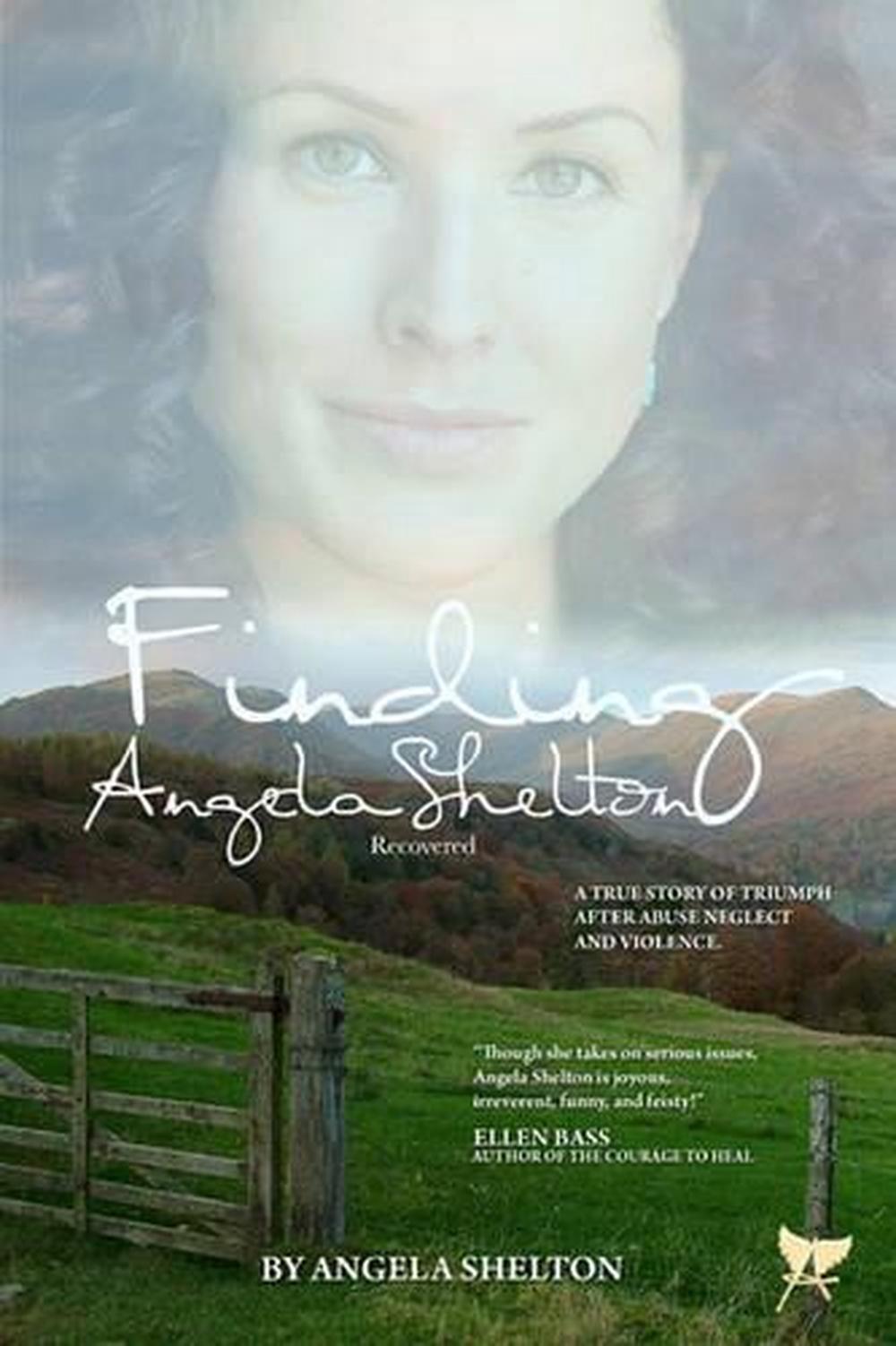 Finding Angela Shelton, recovered: a true story of triumph after abuse, neglect