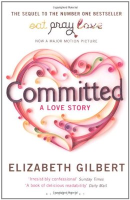 Committed: A Love Story,Elizabeth Gilbert