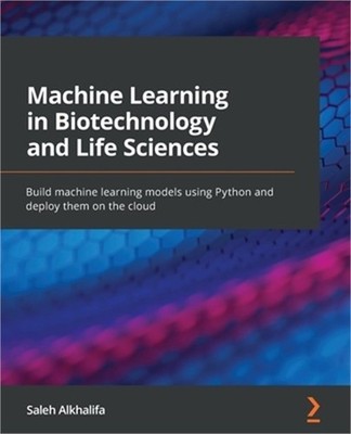Machine Learning in Biotechnology and Life Sciences: Build machine learning mode