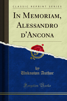 In Memoriam, Alessandro d'Ancona (Classic Reprint)